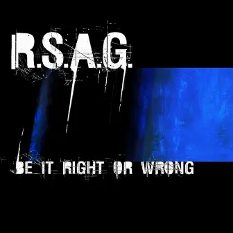 Be It Right Or Wrong by R.S.A.G.