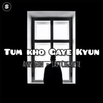 Tum Kho Gaye Kyun by Last Cigarette