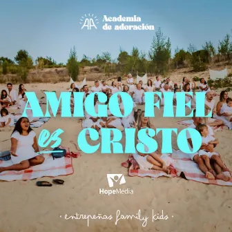 Amigo Fiel es Cristo by Academia de Adoración