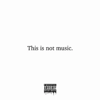 This is not music. by Don Michael Jr