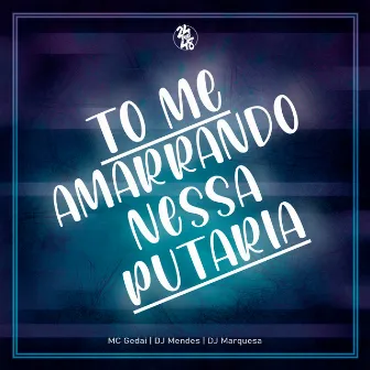 To Me Amarrando Nessa Putaria by DJ MARQUESA