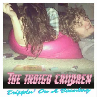 Trippin' On A Beanbag by The Indigo Children