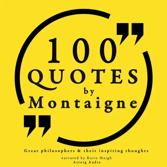 Chapter 1.1 - 100 quotes by Montaigne: Great philosophers & their inspiring thoughts