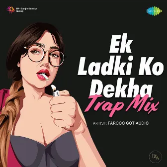 Ek Ladki Ko Dekha - Single (Trap Mix) by Farooq Got Audio