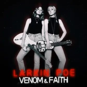 Venom & Faith by Larkin Poe