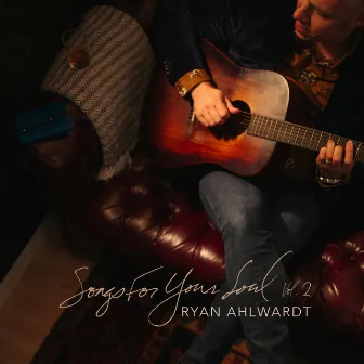 Songs for Your Soul, Vol. 2 by Ryan Ahlwardt