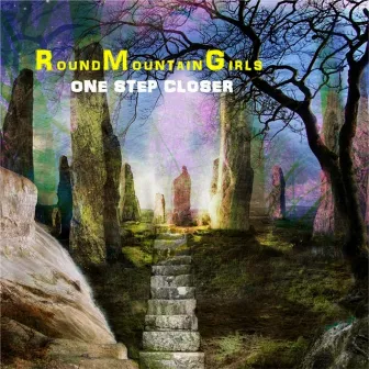 One Step Closer by Round Mountain Girls