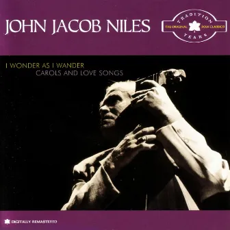 I Wonder As I Wander - Carols & Love Songs by John Jacob Niles