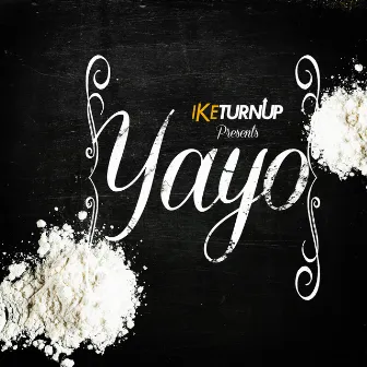 Yayo by Ike Turn Up