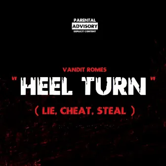 Heel Turn (Lie, Cheat, Steal) by Vandit Romes