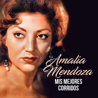 Mis Mejores Corridos by Amalia Mendoza