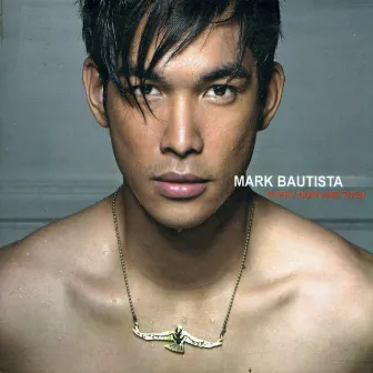 Every Now and Then by Mark Bautista