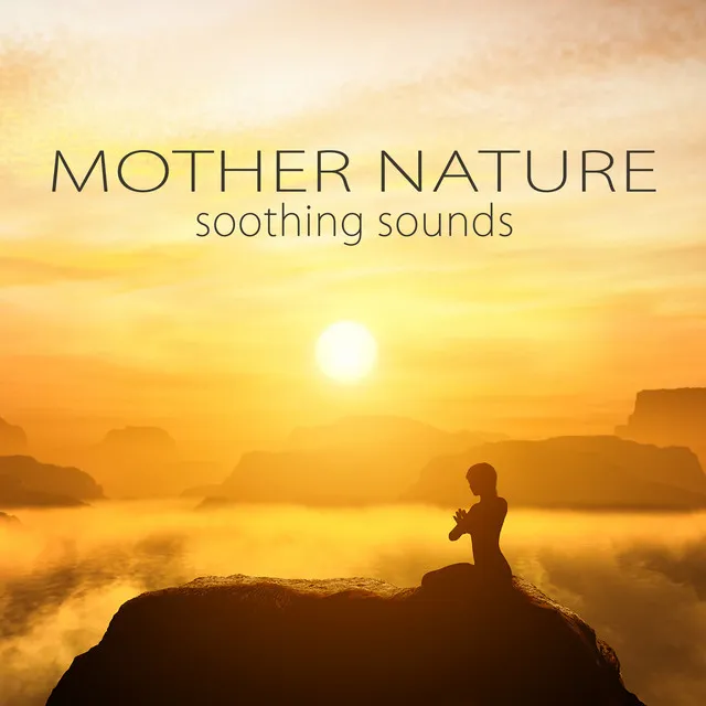 Mother Nature Soothing Sounds – Pure Sounds of Nature Music for Deep Meditation & Relaxation