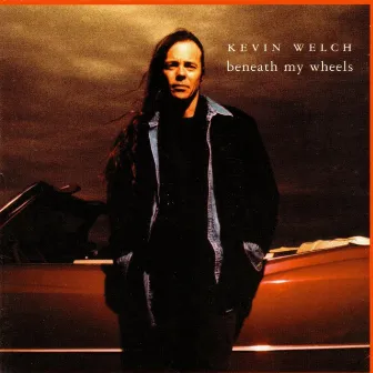 Beneath My Wheels by Kevin Welch