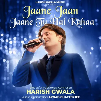 Jaane Jaan Jaane Tu Hai Kahaa by Harish Gwala