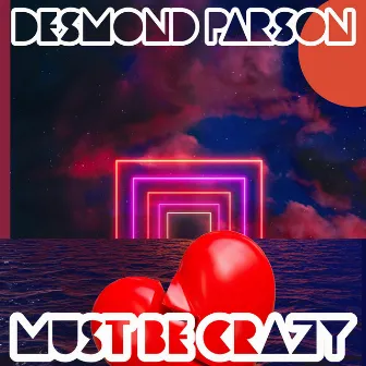 Must Be Crazy by Desmond Parson