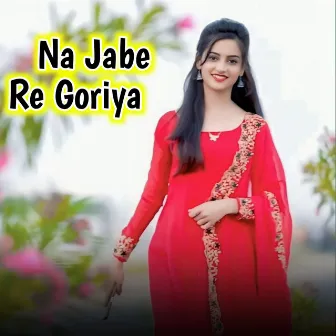 Na Jabe Re Goriya by 