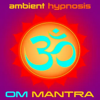 OM Mantra Ambient Hypnosis by Ambient Hypnosis