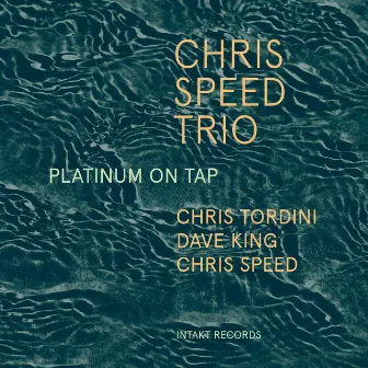 Platinum on Tap by Chris Speed Trio