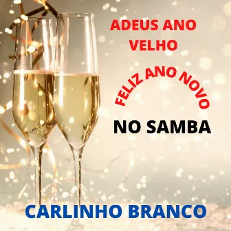 Adeus Ano Velho Feliz Ano Novo no Samba by Carlinho Branco