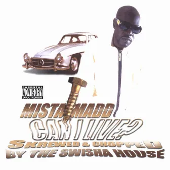 Can I Live? Skrewed & Chopped by the Swishahouse by Mista Madd