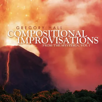 Hall: Compositional Improvisations from the Mysteria, Vol. 1 by Gregory Hall