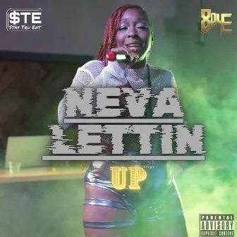 Neva Lettin Up by Mizz D