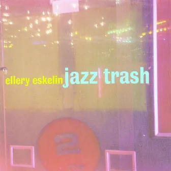 Jazz Trash by Ellery Eskelin