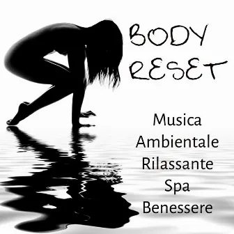 Body Reset - Musica Ambientale Rilassante Spa Benessere per Esercizi Meditazione Equilibrare Chakra e Aumentare la Concentrazione by Musica Reiki