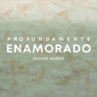 Profundamente Enamorado by Eduard Muñoz