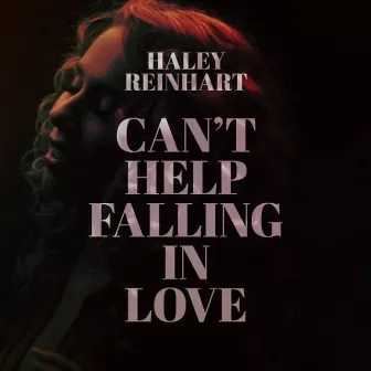 Can't Help Falling in Love - Single by Haley Reinhart