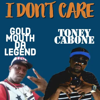 I Don't Care by Toney Cabone