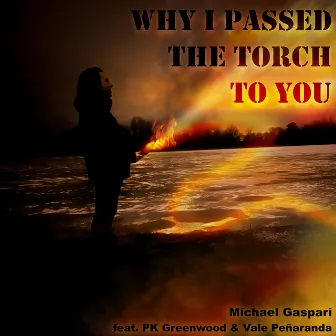 Why I Passed the Torch to You by Michael Gaspari