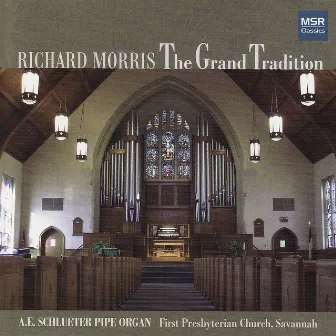 The Grand Tradition - Richard Morris Plays the A.E. Schlueter Pipe Organ by Richard Morris