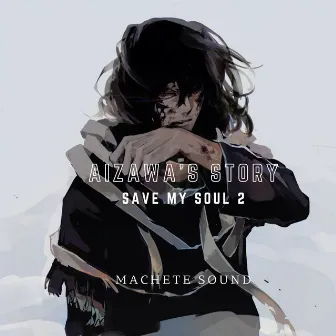 Save My Soul 2 (Aizawa's Story) by Machete Sound