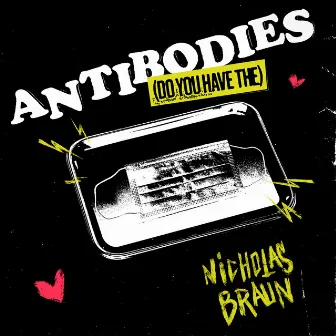 Antibodies (Do You Have The) by Nicholas Braun