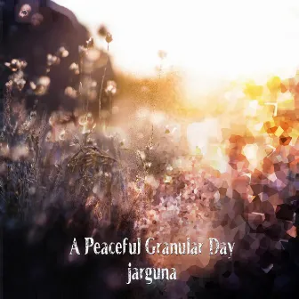 A Peaceful Granular Day by Jarguna