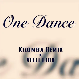 One Dance (Kizomba Remix) by Velli Lirx