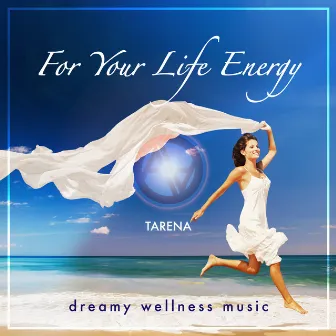 For Your Life Energy - Dreamy Wellness Music by Tarena