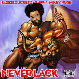 Never Lack by Sleeze Bucketz