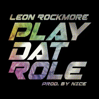 Play Dat Role by Leon Rockmore