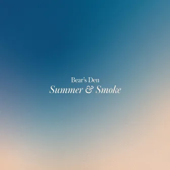 Summer & Smoke by Bear's Den