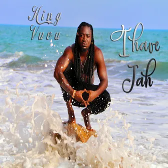 I Have Jah by King Vuvu