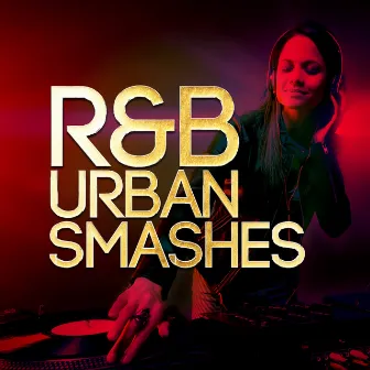 R & B Urban Smashes by RnB DJs