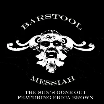 The Sun's Gone Out by Barstool Messiah