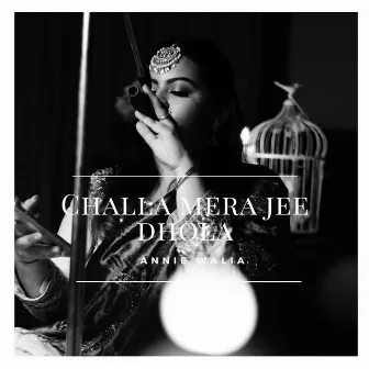 Challa Mera Jee Dhola by Annie Ahluwalia