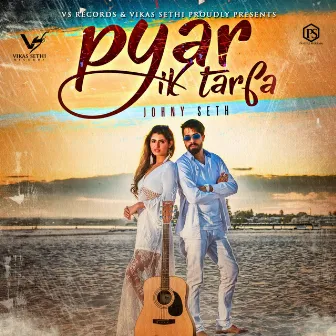 Pyar Ik Tarfa by Johny Seth