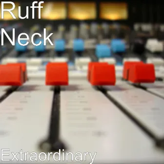 Extraordinary by Ruff Neck