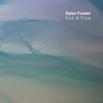 Ebb & Flow by Dylan Fowler