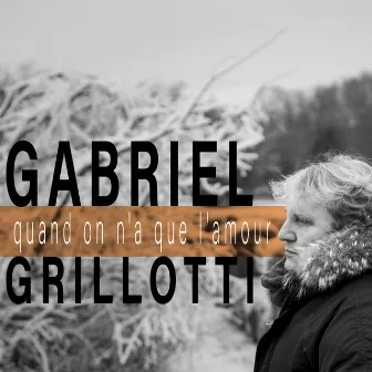 Quand on n'a que l'amour by Gabriel Grillotti